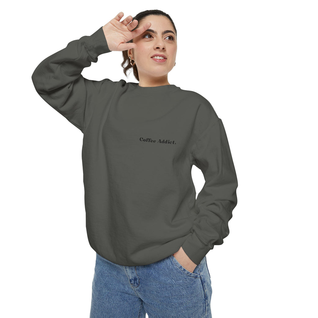 Coffee Addict Sweatshirt — Garment-Dyed Cozy Pullover for Coffee Lovers