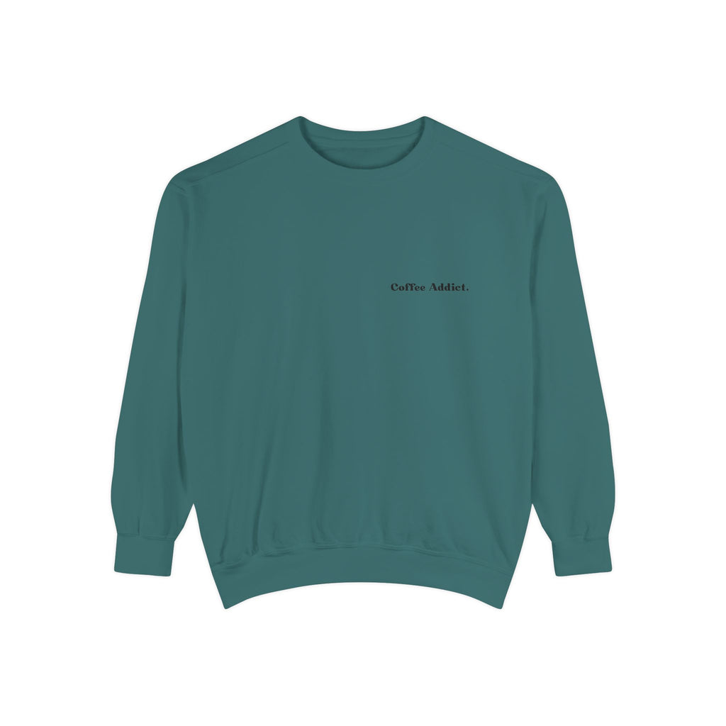 Coffee Addict Sweatshirt — Garment-Dyed Cozy Pullover for Coffee Lovers