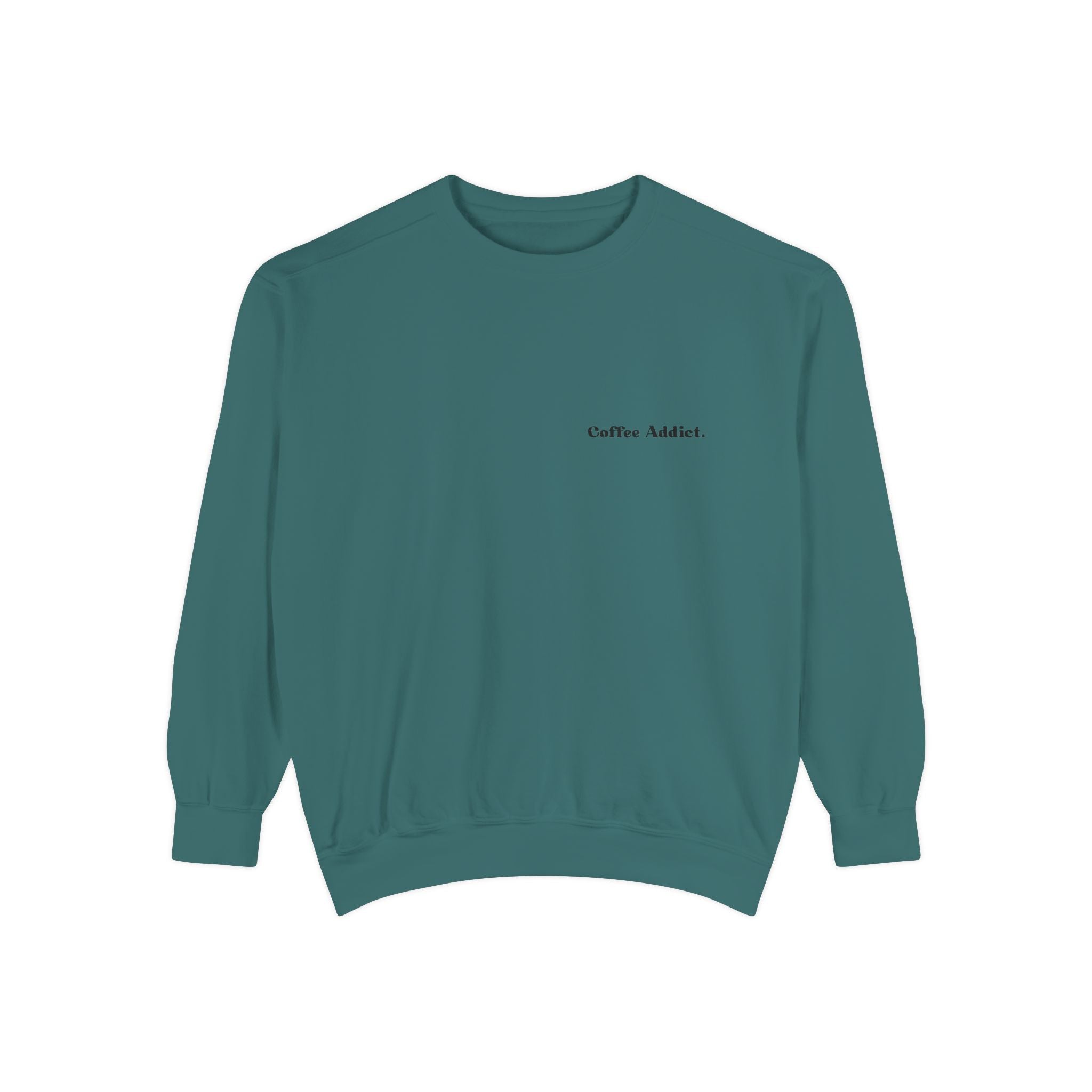 Coffee Addict Sweatshirt — Garment-Dyed Cozy Pullover for Coffee Lovers