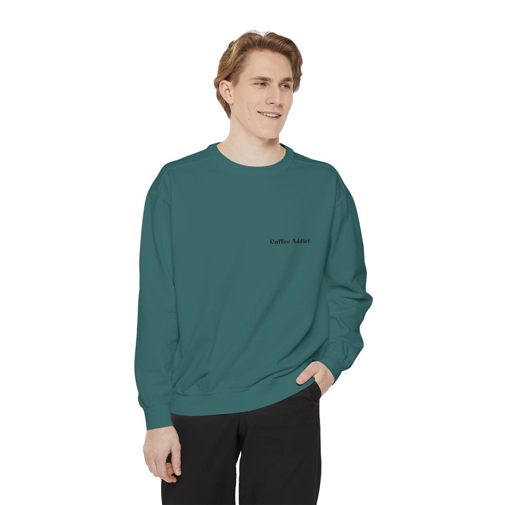 Coffee Addict Sweatshirt — Garment-Dyed Cozy Pullover for Coffee Lovers