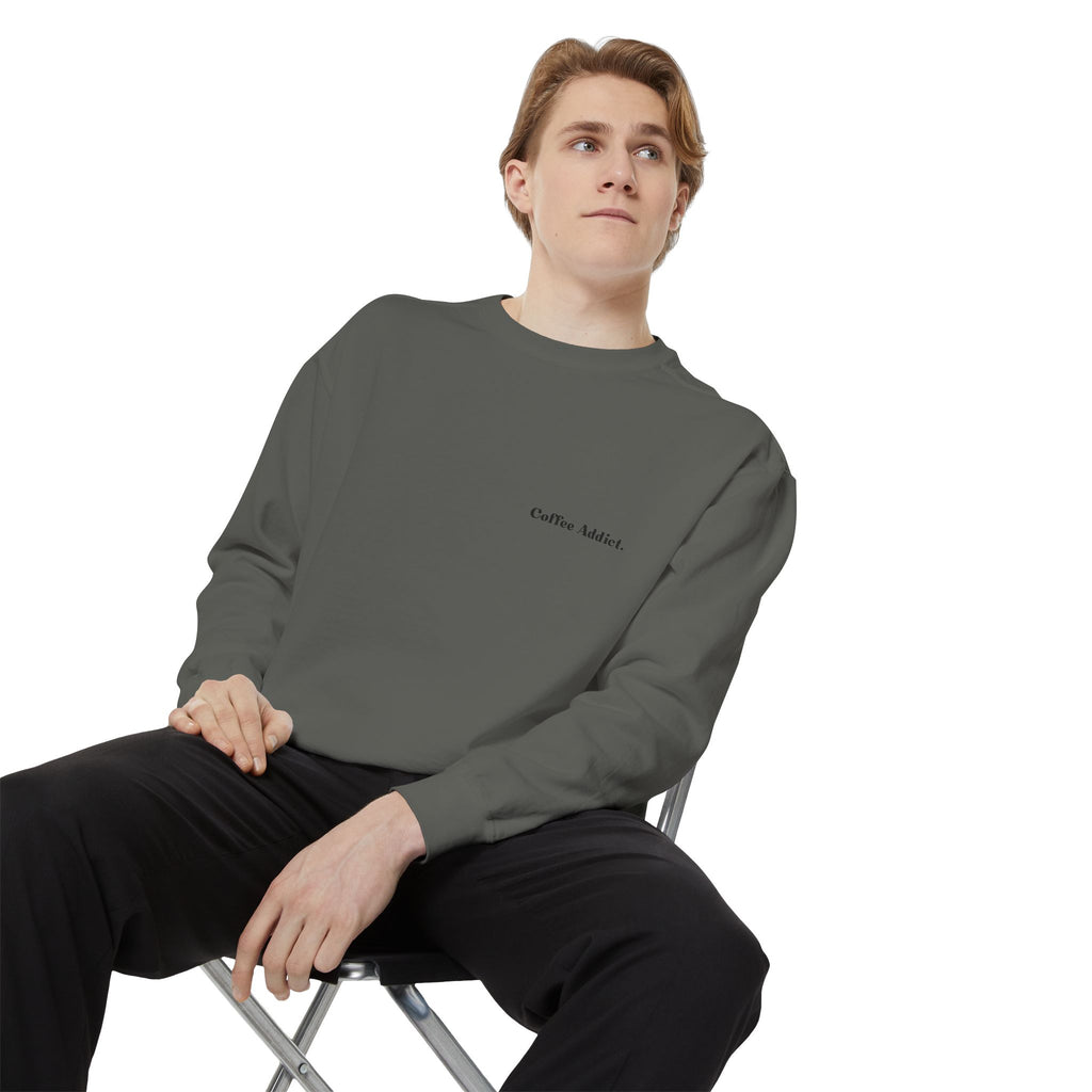 Coffee Addict Sweatshirt — Garment-Dyed Cozy Pullover for Coffee Lovers