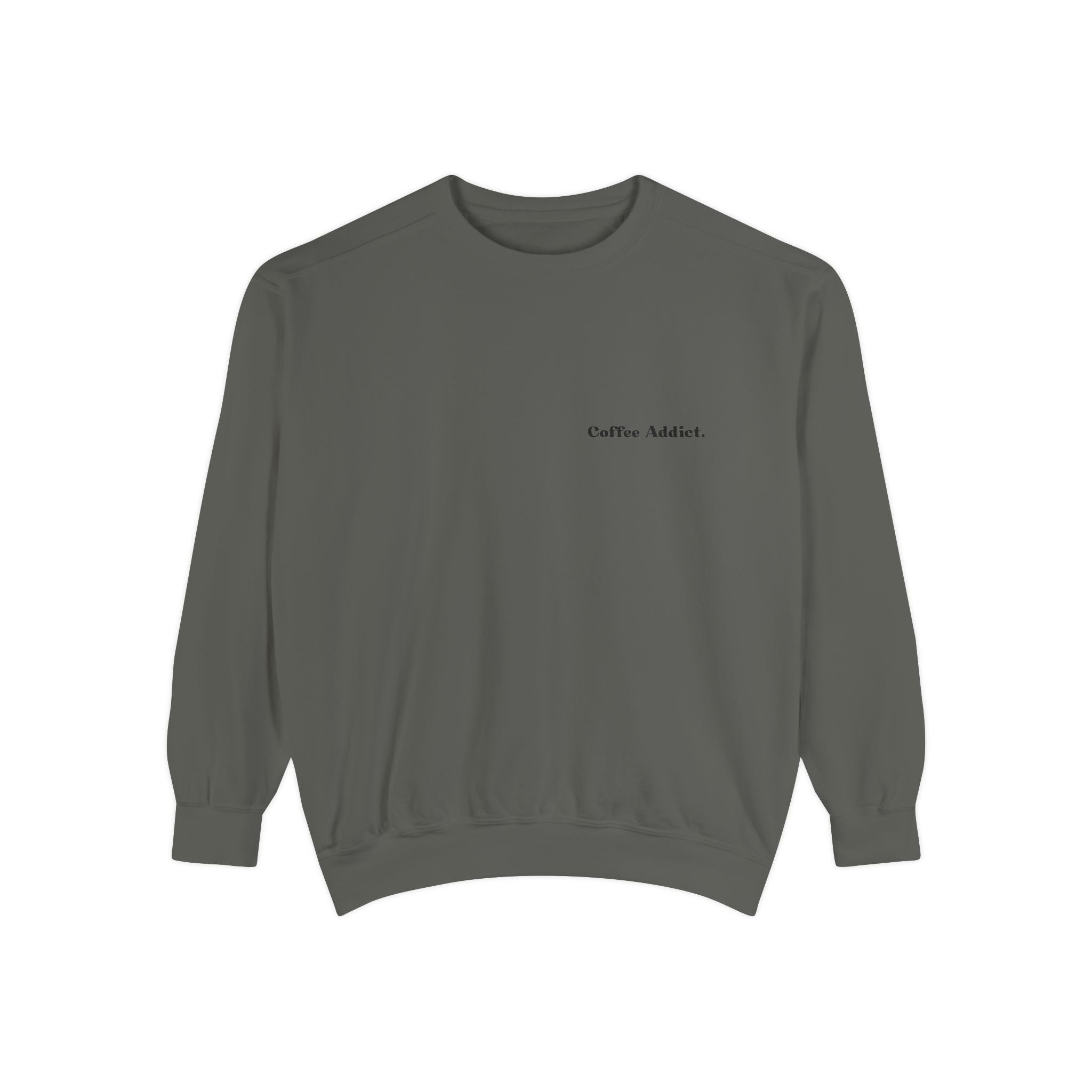 Coffee Addict Sweatshirt — Garment-Dyed Cozy Pullover for Coffee Lovers