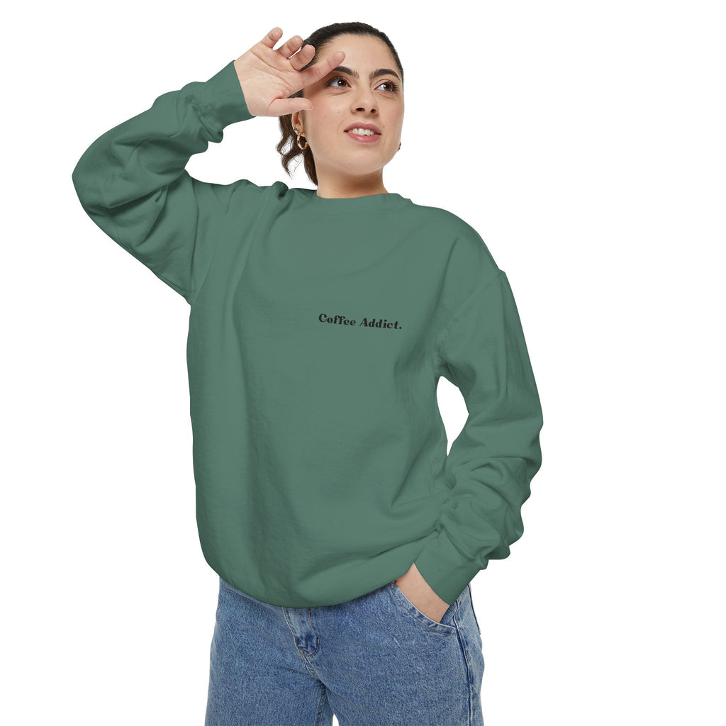 Coffee Addict Sweatshirt — Garment-Dyed Cozy Pullover for Coffee Lovers