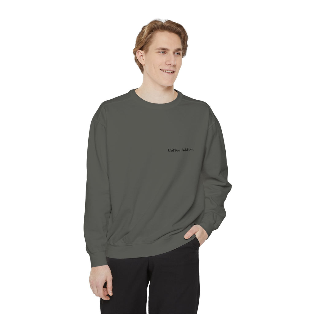 Coffee Addict Sweatshirt — Garment-Dyed Cozy Pullover for Coffee Lovers