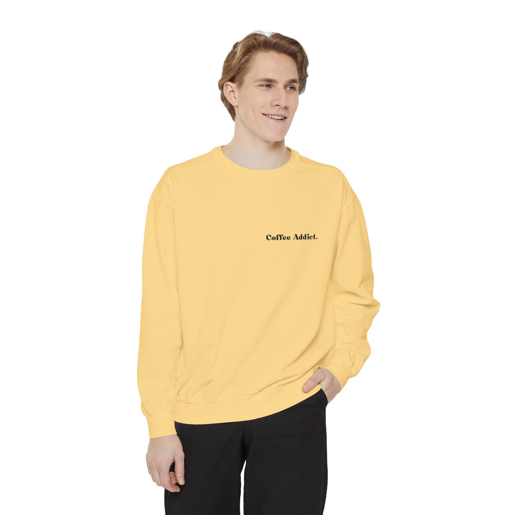 Coffee Addict Sweatshirt — Garment-Dyed Cozy Pullover for Coffee Lovers
